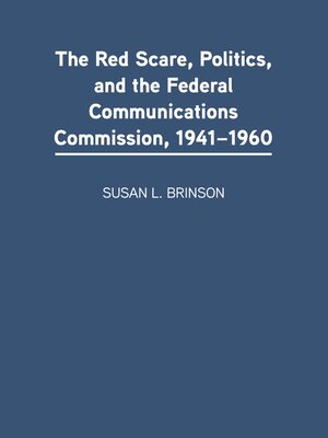 cover image of The Red Scare, Politics, and the Federal Communications Commission, 1941-1960